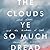 The Clouds Ye So Much Dread by Hannah K. Grieser