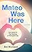 Mateo Was Here (Mateo, #2)