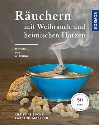 Räuchern mit Weihrauch und heimischen Harzen: Mythos, Duft und Wirkung (German Edition)