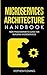 Microservices Architecture Handbook: Non-Programmer's Guide For Building Microservices (Continuous Delivery)