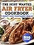 The Most Wanted Air Fryer Cookbook by Alice Hall