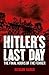 Hitler's Last Day: The Final Hours of the Führer