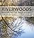 Riverwoods: Exploring the Wild Neches (Will and Pamela Nelson Harte Series on Water and the Environment, sponsored by The Meadows Center for Water and the Environment, Texas State University)