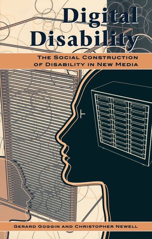 Digital Disability: The Social Construction of Disability in New Media (Critical Media Studies: Institutions, Politics, and Culture)