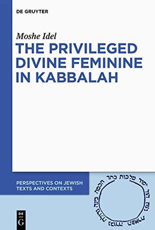 The Privileged Divine Feminine in Kabbalah (Kindle Edition)