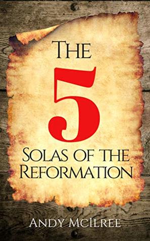 The Five Solas of the Reformation (Kindle Edition)