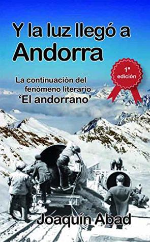 Y la luz llegó a Andorra: De cómo Andrés Pérez, un cantero almeriense, llegó al Principado para trabajar en la construcción de la hidroeléctrica y se convirtió ... en un capataz sanguinario. (Spanish Edition)