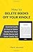 How to Delete Books off Your Kindle: Essential Guide on How to Delete Books from Your Kindle Device and Other Useful Tips