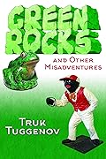 Green Rocks and Other Misadventures 