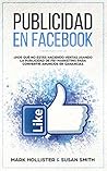Publicidad en Facebook ¿Por Qué No Estás Haciendo Ventas Usando La Publicidad De FB? Marketing Para Convertir Anuncios En Ganancias (Spanish Edition)