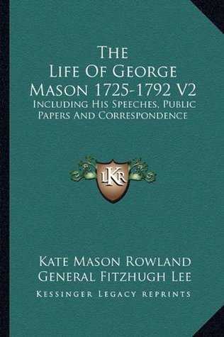 The Life Of George Mason 1725-1792 V2: Including His Speeches, Public Papers And Correspondence (Paperback)