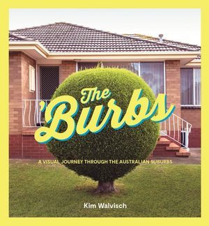 The 'Burbs: A Visual Journey Through the Australian Suburbs (Hardcover)