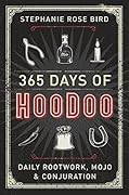 365 Days of Hoodoo: Daily Rootwork, Mojo & Conjuration