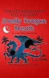 The Veterinarian's Field Guide to Smelly Dragon Breath: Vol. 2 of the Saint Quiche Island Archives