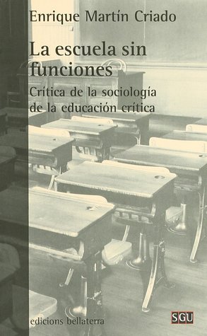 La escuela sin funciones. Crítica de la sociología de la educación crítica.