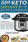 550 Keto Instant Pot Recipes Cookbook: 550 Easy and Delicious Ketogenic Instant Pot Recipes for Fast and Healthy Meals - That Saves Your Precious Time