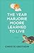 The Year Marjorie Moore Learned to Live by Christie Grotheim
