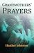 Grandmothers? Prayers by Heather Johnston