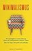 Minimalismus: Mit Leichtigkeit zu mehr Ordnung, Glück und Zufriedenheit in Deinem Leben Über 101 Tipps, Bonusteil und Leitfaden (German Edition)