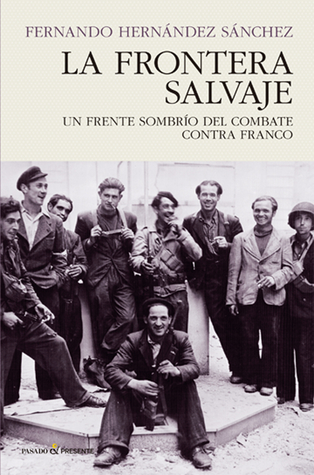 La frontera salvaje. Un frente sombrío del combate contra Franco (Unknown Binding)