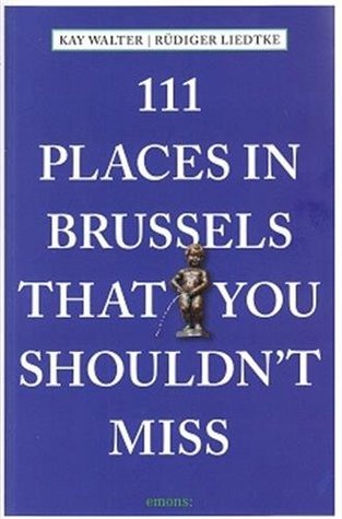 111 Places in Brussels That You Shouldn't Miss (111 Places in .... That You Must Not Miss)