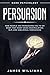 Persuasion: Dark Psychology...