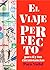 El viaje perfecto: para ti ...