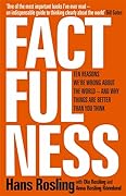 Factfulness: Ten Reasons We&#x27;re Wrong About the World – and Why Things Are Better Than You Think 