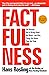 Factfulness: Ten Reasons We...