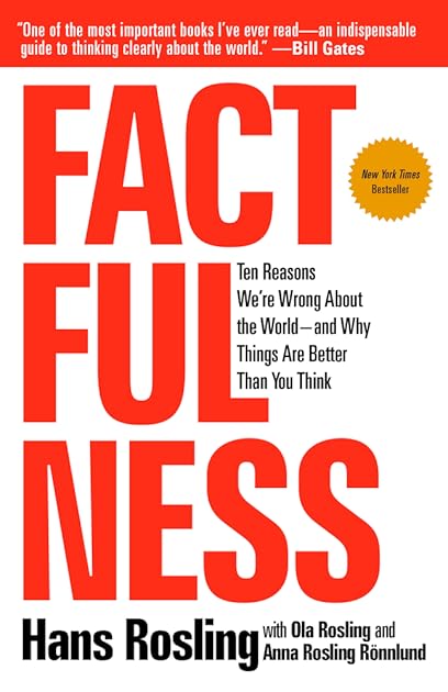 Factfulness: Ten Reasons We're Wrong About the World – and Why Things Are Better Than You Think