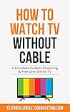 Watch TV Without Cable: A Complete Guide to Streaming & Free Over-the-Air TV