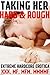 Taking Her Hard And Rough! Extreme Hardcore Erotica XXX MF, MFM, MMMMF