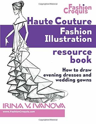 Haute Couture Fashion Illustration Resource Book: How to draw evening dresses and wedding gowns (Fashion Croquis Books)