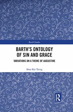 Barth's Ontology of Sin and Grace: Variations on a Theme of Augustine (Barth Studies)