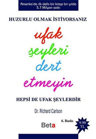 Ufak Şeyleri Dert Etmeyin: Huzurlu Olmak İstiyorsanız Hepsi De Ufak Şeylerdir (Turkish Edition)