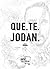 QUE. TE. JODAN. by Soma