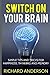 Switch On Your Brain: SImple Tips and Tricks for Happiness, Thinking, and Memory.: Daily Exercises for Proper Brain Training