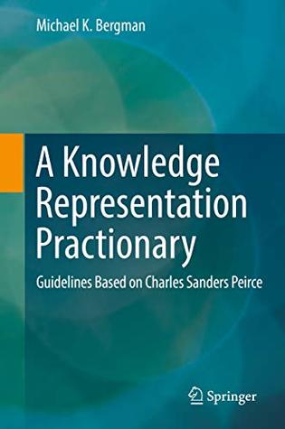 A Knowledge Representation Practionary: Guidelines Based on Charles Sanders Peirce