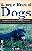 Large Breed Dogs: The Quick...