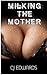 Milking the Mother (Milked ...