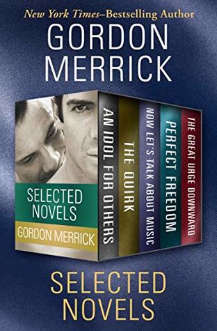 Selected Novels: An Idol for Others, The Quirk, Now Let's Talk About Music, Perfect Freedom, and The Great Urge Downward (Kindle Edition)