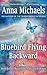 Bluebird Flying Backward by Peggy Webb