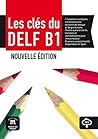 Les clés du nouveau DELF B1 Livre de l´élève: Les clés du nouveau DELF B1 Livre de l´élève