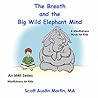 The Breath and the Big Wild Elephant Mind: A Mindfulness Book For Kids
