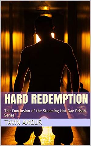 Hard Redemption: The Conclusion of the Steaming Hot Gay Prison Series (Hard Time in Paradise Prison Book 7)