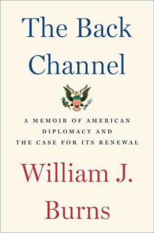 The Back Channel: A Memoir of American Diplomacy and the Case for Its Renewal