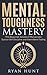 Mental Toughness Mastery: T...