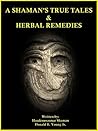 A SHAMAN'S TRUE TALES & HERBAL REMEDIES by Donald Young