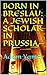 BORN IN BRESLAU: A JEWISH S...