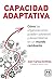 Capacidad adaptativa: Cómo las organizaciones pueden sobrevivir y desarrollarse en un mundo cambiante (Spanish Edition)